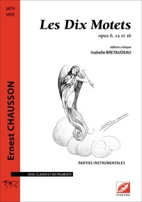 Ernest Chausson et Isabelle Bretaudeau - Les Dix Motets (parties instrumentales) - opus 6, 12 et 16.