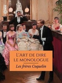 Ernest Coquelin et Constant Coquelin - L'Art de dire le monologue.