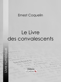 Ernest Coquelin et Armand Silvestre - Le Livre des convalescents.