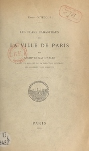 Ernest Coyecque - Les plans cadastraux de la ville de Paris aux Archives nationales - D'après un rapport de la Direction générale des contributions directes.