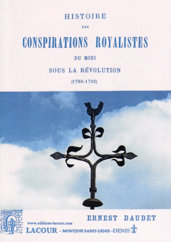 Ernest Daudet - Histoire des conspirations royalistes du Midi sous la Révolution (1790-1793).