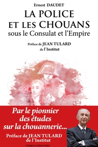 Ernest Daudet - La police et les chouans sous le Consulat et l'Empire 1800-1815.