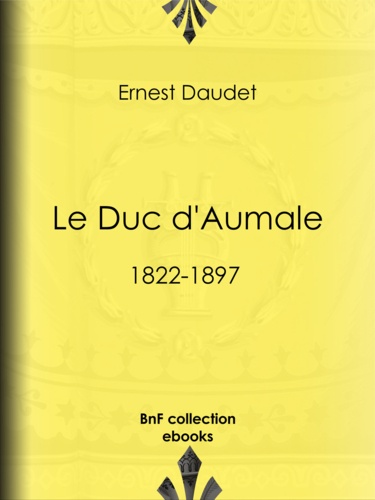 Le Duc d'Aumale. 1822-1897