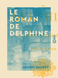Ernest Daudet - Le Roman de Delphine.