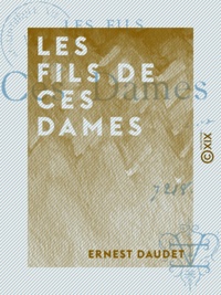 Ernest Daudet - Les Fils de ces dames.