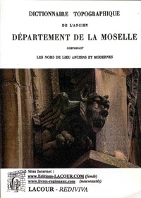 Ernest de Bouteiller - Dictionnaire topographique de l'ancien département de la Moselle comprenant les noms de lieu anciens et modernes.