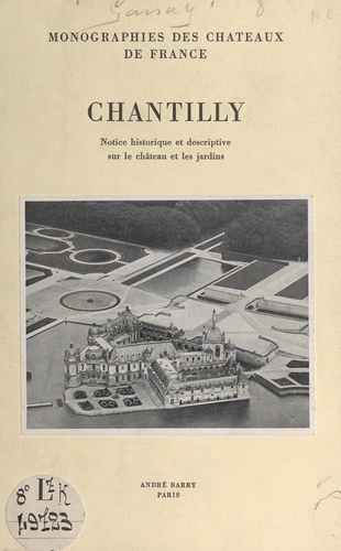Chantilly. Notice historique et descriptive sur le château et les jardins