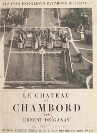 Ernest de Ganay et  Collectif - Le château de Chambord.