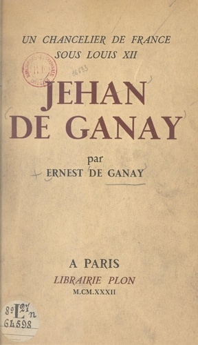 Un chancelier de France sous Louis XII : Jehan de Ganay