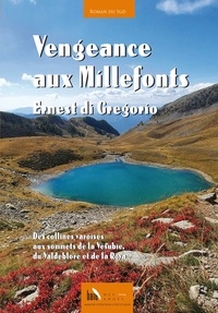 Ernest Di Gregorio - Vengeance aux Millefonts - Des collines varoises aux sommets de la Vésubie, du Valdeblore et de la Roya.