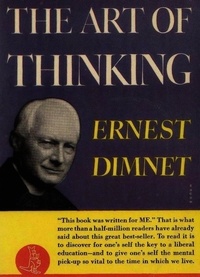 Ernest Dimnet - The Art of Thinking.