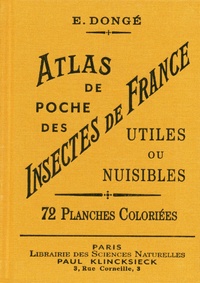 Ernest Dongé - Atlas de poche des insectes de France utiles ou nuisibles - Suivi d'une étude d'ensemble sur les insectes.