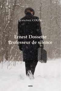 Jean-Paul Colin - Ernest Dossette - professeur de silence.