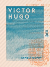 Ernest Dupuy - Victor Hugo - Son œuvre poétique.