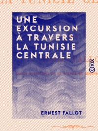 Ernest Fallot - Une excursion à travers la Tunisie centrale.