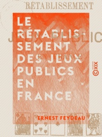 Ernest Feydeau - Le Rétablissement des jeux publics en France.