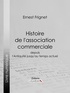 Ernest Frignet et  Ligaran - Histoire de l'association commerciale - Depuis l'Antiquité jusqu'au temps actuel.