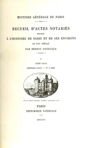 Ernest Goyecque - Recueil d'actes notariés relatifs à l'histoire de Paris et de ses environs au 16e siècle - Tome 1, 1498-1545.