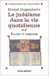 Ernest Gugenheim - Le Judaisme Dans La Vie Quotidienne. Tome 2, Etudes Et Responsa.