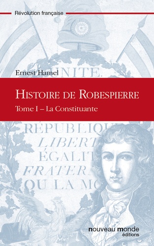 Histoire de Robespierre, Tome 1. La Constituante