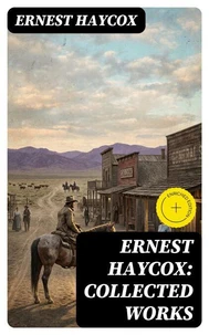 Ernest Haycox: Collected Works