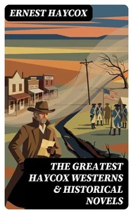 The Greatest Haycox Westerns &amp; Historical Novels