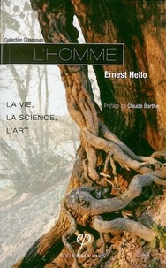 Ernest Hello - L'homme - La vie, la science, l'art.