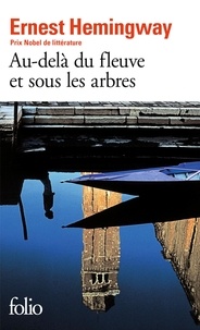 Ernest Hemingway - Au-delà du fleuve et sous les arbres.