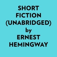  Ernest Hemingway et  AI Marcus - Short Fiction (Unabridged).