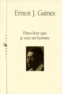 Ernest-J Gaines - Dites-leur que je suis un homme.