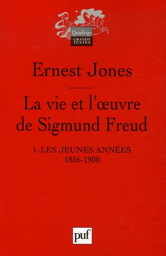 Ernest Jones - La vie et l'oeuvre de Sigmund Freud - Tome 1, Les jeunes années 1856-1900.