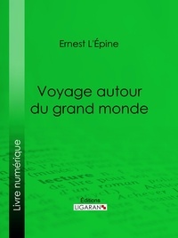 Ernest L'Épine et  Ligaran - Voyage autour du grand monde.