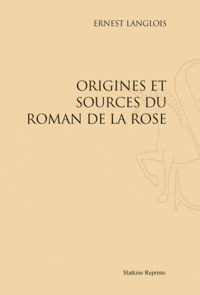 Ernest Langlois - Origines et sources du Roman de la Rose.