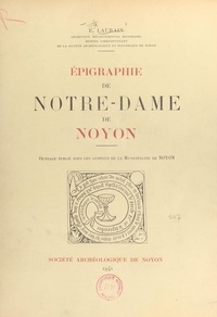 Ernest Laurain et  Municipalité de Noyon - Épigraphie de Notre-Dame de Noyon.