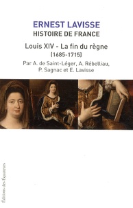 Ernest Lavisse - Histoire de France depuis les origines jusqu'à la Révolution - Tome 15, Louis XIV, la fin du règne (1685-1715).
