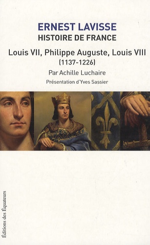 Ernest Lavisse et Achille Luchaire - Histoire de France - Tome 5, Louis VII - Philippe-Auguste, Louis VIII (1137-1226).