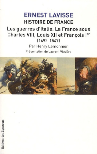 Ernest Lavisse et Henry Lemonnier - Histoire de France - Tome 9, Les guerres d'Italie - La France sous Charles VIII, Louis XII et François Ier (1492-1547).