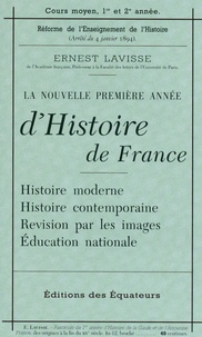Ernest Lavisse - La nouvelle première année d'Histoire de France - Histoire moderne ; Histoire contemporaine ; Révision par les images ; Education nationale.