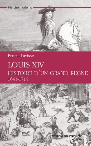 Louis XIV, histoire d'un grand règne. 1643-1715