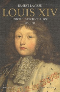 Ernest Lavisse - Louis XIV - Histoire d'un grand règne, 1643-1715.