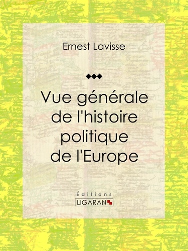 Vue générale de l'histoire politique de l'Europe. Essai historique et politique
