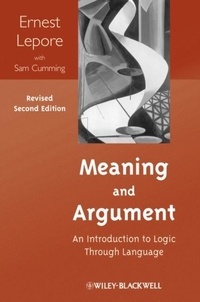 Ernest Lepore et Sam Cumming - Meaning and Argument - An Introduction to Logic Through Language.