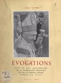 Ernest Lotthe - Évocations - Pour le XXVe anniversaire de la consécration épiscopale de son Éminence le cardinal Liénart, évêque de Lille.