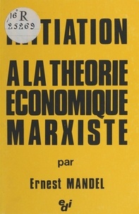 Ernest Mandel - Initiation à la théorie économique marxiste.