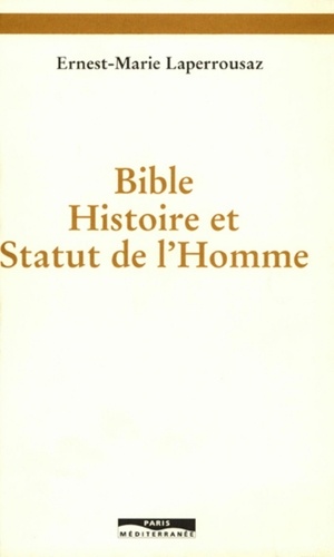 Ernest-Marie Laperrousaz - Bible, Histoire et Statut de l'Homme.