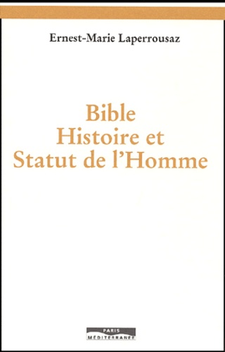 Ernest-Marie Laperrousaz - Bible, Histoire et Statut de l'Homme.