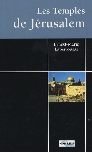 Ernest-Marie Laperrousaz - Les Temples de Jérusalem.