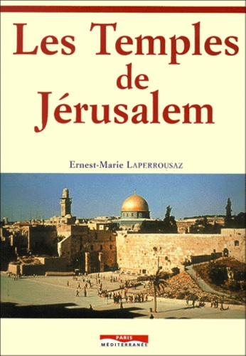 Ernest-Marie Laperrousaz - Les Temples de Jerusalem.