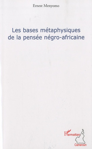 Ernest Menyomo - Les bases métaphysiques de la pensée négro-africaine - Etude comparative.