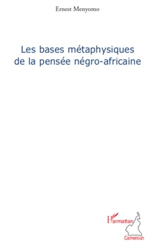 Ernest Menyomo - Les bases métaphysiques de la pensée négro-africaine - Etude comparative.